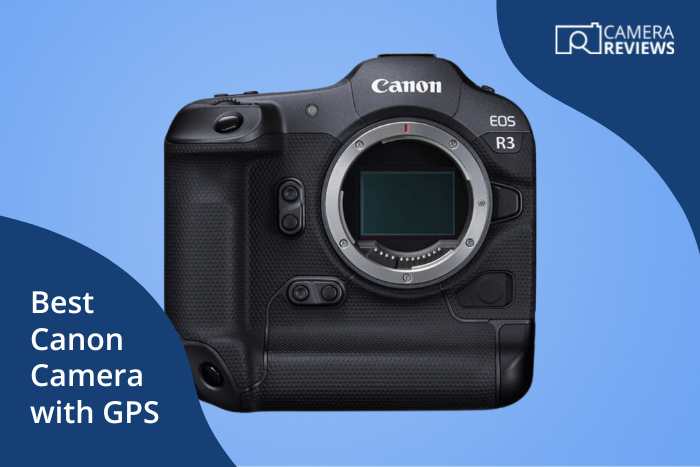 best canon camera with gps - r3